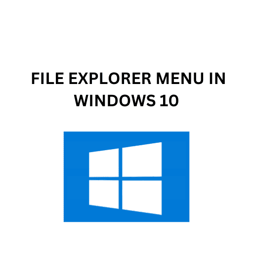 7.FILE EXPLORER MENU IN WINDOWS 10